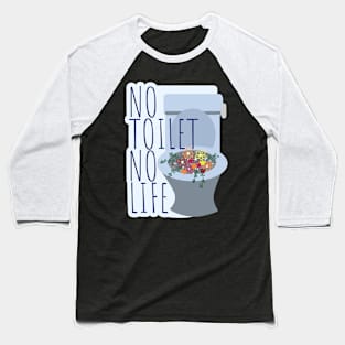 No Toilet No Life Baseball T-Shirt